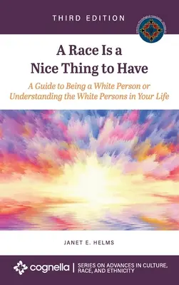 La race est une chose agréable à avoir : Un guide pour être une personne blanche ou pour comprendre les personnes blanches dans votre vie - Race Is a Nice Thing to Have: A Guide to Being a White Person or Understanding the White Persons in Your Life