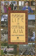 La vie quotidienne en Asie centrale : Passé et présent - Everyday Life in Central Asia: Past and Present