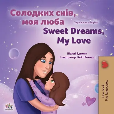 Sweet Dreams, My Love (livre bilingue ukrainien-anglais pour enfants) - Sweet Dreams, My Love (Ukrainian English Bilingual Children's Book)