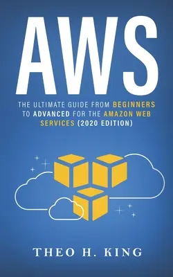 Aws : Le guide ultime du débutant à l'expert pour les services Web d'Amazon (édition 2020) - Aws: The Ultimate Guide From Beginners To Advanced For The Amazon Web Services (2020 Edition)