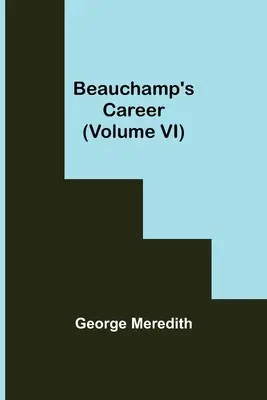 La carrière de Beauchamp (Volume VI) - Beauchamp's Career (Volume VI)