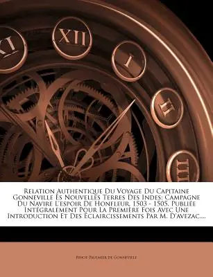 Relation Authentique Du Voyage Du Capitaine Gonneville s Nouvelles Terres Des Indes : Campagne Du Navire L'espoir De Honfleur, 1503 - 1505. Publie In - Relation Authentique Du Voyage Du Capitaine Gonneville s Nouvelles Terres Des Indes: Campagne Du Navire L'espoir De Honfleur, 1503 - 1505. Publie In