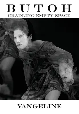 Butoh : Le berceau de l'espace vide - Butoh: Cradling Empty Space