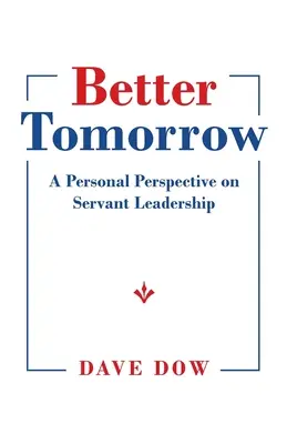 Des lendemains meilleurs : Un point de vue personnel sur le Servant Leadership - Better Tomorrow: A Personal Perspective on Servant Leadership