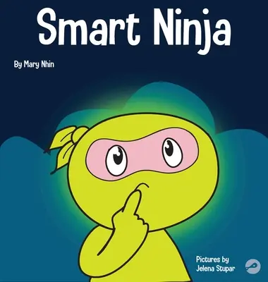 Ninja intelligent : un livre pour enfants sur la transformation d'un état d'esprit fixe en un état d'esprit de croissance - Smart Ninja: A Children's Book About Changing a Fixed Mindset into a Growth Mindset