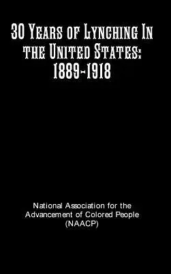 30 ans de lynchage aux États-Unis : 1889-1918 - 30 Years of Lynching In the United States: 1889-1918