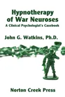 Hypnothérapie des névroses de guerre : Un recueil de cas pour les psychologues cliniciens - Hypnotherapy of War Neuroses: A Clinical Psychologist's Casebook