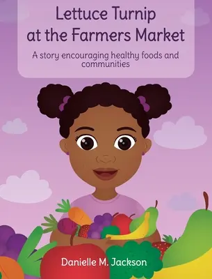 Laitue et navet au marché : Une histoire qui encourage les aliments et les communautés sains - Lettuce Turnip at the Farmers Market: A Story Encouraging Healthy Foods and Communities