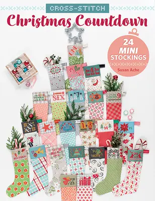 Compte à rebours de Noël au point de croix : 24 mini bas - Cross-Stitch Christmas Countdown: 24 Mini Stockings