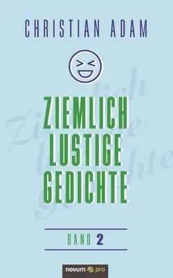 Ziemlich lustige Gedichte : Band 2 - Ziemlich lustige Gedichte: Band 2