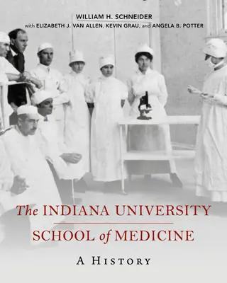 L'école de médecine de l'université d'Indiana : Une histoire - The Indiana University School of Medicine: A History