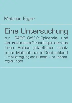 Une étude sur l'épidémie de SRAS-CoV-2 et les fondements rationnels des mesures juridiques prises à son occasion en Allemagne - avec des exemples d'application - Eine Untersuchung zur SARS-CoV-2-Epidemie und den rationalen Grundlagen der aus ihrem Anlass getroffenen rechtlichen Manahmen in Deutschland - mit Be