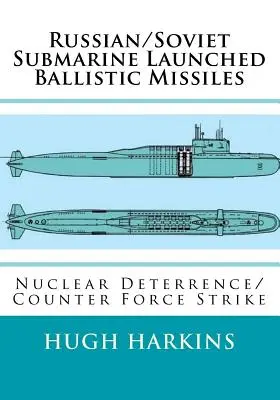 Missiles balistiques russes/soviétiques lancés par des sous-marins : Dissuasion nucléaire et contre-attaque - Russian/Soviet Submarine Launched Ballistic Missiles: Nuclear Deterrence/Counter Force Strike