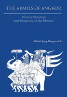 Les armées d'Angkor : Structure militaire et armement des Khmers - The Armies of Angkor: Military Structure and Weaponry of the Khmers