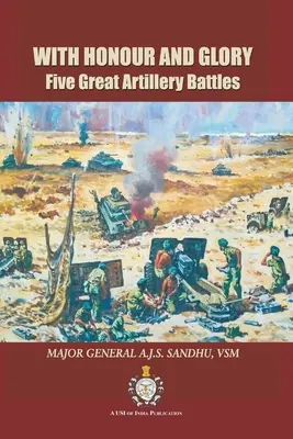 Avec honneur et gloire : Cinq grandes batailles d'artillerie - With Honour and Glory: Five Great Artillery Battles