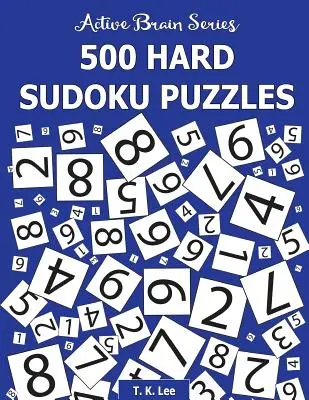 500 grilles de Sudoku difficiles : Série Cerveau Actif Livre 3 - 500 Hard Sudoku Puzzles: Active Brain Series Book 3