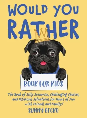 Would You Rather Book for Kids : Le livre des scénarios idiots, des choix difficiles et des situations hilarantes pour des heures d'amusement avec les amis et la famille ! ( - Would You Rather Book for Kids: The Book of Silly Scenarios, Challenging Choices, and Hilarious Situations for Hours of Fun with Friends and Family! (