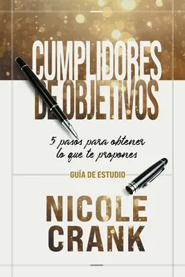 Cumplidores de Objetivos - Gua de Estudio : 5 pasos para obtener lo que te propones - Cumplidores de Objetivos - Gua de Estudio: 5 pasos para obtener lo que te propones