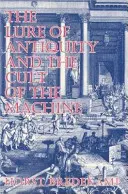 L'attrait de l'Antiquité et le culte de la machine - The Lure of Antiquity and the Cult of the Machine