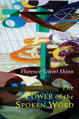 Le pouvoir de la parole : Les enseignements de Florence Scovel Shinn - The Power of the Spoken Word: Teachings of Florence Scovel Shinn