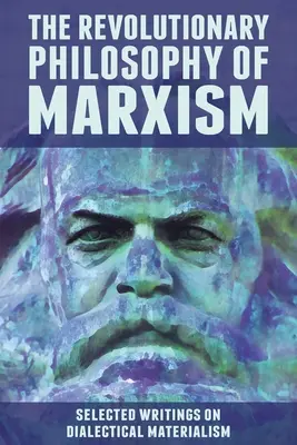 La philosophie révolutionnaire du marxisme : une sélection d'écrits sur le matérialisme dialectique - The Revolutionary Philosophy of Marxism: Selected Writings on Dialectical Materialism