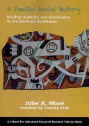 Une histoire sociale des Pueblos : La parenté, la sodalité et la communauté dans le nord du Sud-Ouest - A Pueblo Social History: Kinship, Sodality, and Community in the Northern Southwest