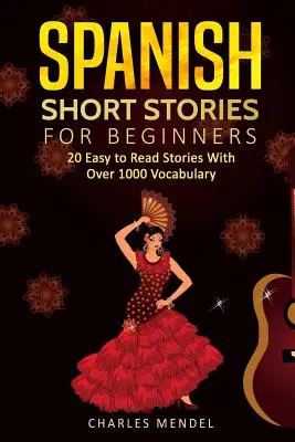 Histoires courtes en espagnol : 20 histoires courtes faciles à lire avec plus de 1000 mots de vocabulaire (Volumes I et II) - Spanish Short Stories: 20 Easy to Read Short Stories With Over 1000 Vocabulary (Volumes I and II)