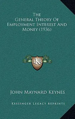 La théorie générale de l'emploi, de l'intérêt et de la monnaie (1936) - The General Theory Of Employment Interest And Money (1936)