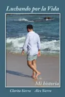 Luchando por la vida... Mon histoire - Luchando por la vida... Mi historia