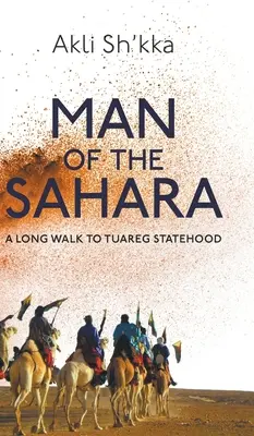 L'homme du Sahara : Une longue marche vers l'État touareg - Man Of The Sahara: A Long Walk To Tuareg Statehood