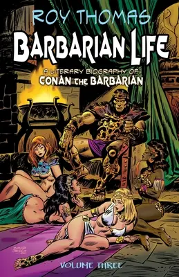 La vie des barbares : Volume trois : Une biographie littéraire de Conan le Barbare - Barbarian Life: Volume Three: A Literary Biography of Conan the Barbarian