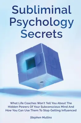 Les secrets de la psychologie subliminale : Ce que les coachs de vie ne vous diront pas sur les pouvoirs cachés de votre subconscient et sur la façon dont vous pouvez les utiliser pour stopper la maladie. - Subliminal Psychology Secrets: What Life Coaches Won't Tell You About The Hidden Powers Of Your Subconscious Mind And How You Can Use Them To Stop Ge