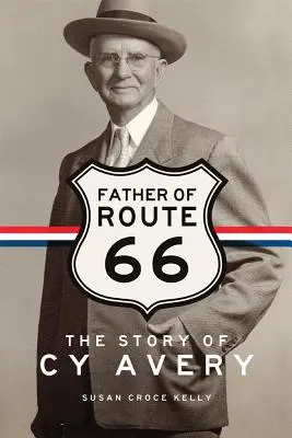 Le père de la Route 66 : L'histoire de Cy Avery - Father of Route 66: The Story of Cy Avery