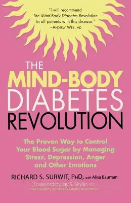 La révolution du diabète par le corps et l'esprit : La méthode éprouvée pour contrôler votre glycémie en gérant le stress, la dépression, la colère et d'autres émotions - The Mind-Body Diabetes Revolution: The Proven Way to Control Your Blood Sugar by Managing Stress, Depression, Anger and Other Emotions