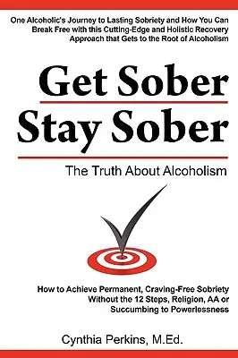 Devenir sobre, rester sobre : La vérité sur l'alcoolisme - Get Sober Stay Sober: The Truth about Alcoholism