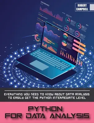 Python pour l'analyse de données : Tout ce que vous devez savoir sur l'analyse de données pour atteindre facilement le niveau intermédiaire de Python. - Python for Data Analysis: Everything you Need to Know About Data Analysis to Easily Get the Python Intermediate Level.