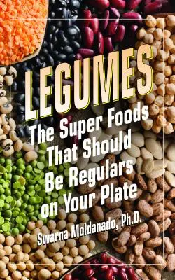 Les légumineuses : Les super-aliments qui devraient faire partie de votre assiette - Legumes: The Super Foods That Should Be Regulars on Your Plate
