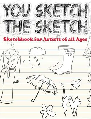 You Sketch the Sketch (carnet de croquis pour les artistes de tous âges) - You Sketch the Sketch (Sketchbook for Artists of All Ages)