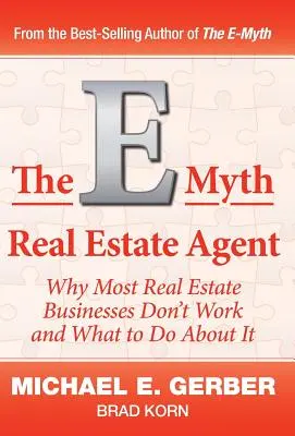 L'E-Myth de l'agent immobilier : Pourquoi la plupart des entreprises immobilières ne fonctionnent pas et ce qu'il faut faire pour y remédier - The E-Myth Real Estate Agent: Why Most Real Estate Businesses Don't Work and What to Do About It