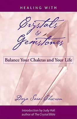 Guérir avec les cristaux et les pierres précieuses : Équilibrer vos chakras et votre vie - Healing with Crystals and Gemstones: Balance Your Chakras and Your Life