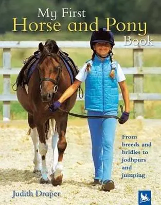 Mon premier livre sur les chevaux et les poneys : Des races et des brides aux jupes et au saut d'obstacles - My First Horse and Pony Book: From Breeds and Bridles to Jophpurs and Jumping