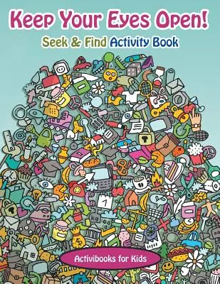 Garde les yeux ouverts ! Cahier d'activités Cherche et trouve - Keep Your Eyes Open! Seek & Find Activity Book