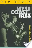 Le jazz de la côte ouest : Le jazz moderne en Californie, 1945-1960 - West Coast Jazz: Modern Jazz in California, 1945-1960