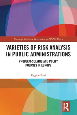 Variétés d'analyse des risques dans les administrations publiques : Résolution de problèmes et politiques en Europe - Varieties of Risk Analysis in Public Administrations: Problem-Solving and Polity Policies in Europe