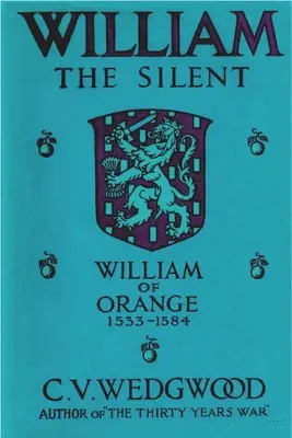 Guillaume le Silencieux : Guillaume de Nassau, prince d'Orange, 1533-1584 - William the Silent: William of Nassau, Prince of Orange, 1533-1584