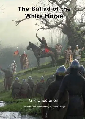 La ballade du cheval blanc : avec des notes de bas de page explicatives et historiques - The Ballad of the White Horse: with explanatory and historical footnotes