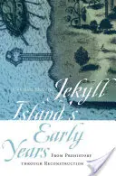 Les premières années de l'île Jekyll : De la préhistoire à la reconstruction - Jekyll Island's Early Years: From Prehistory Through Reconstruction