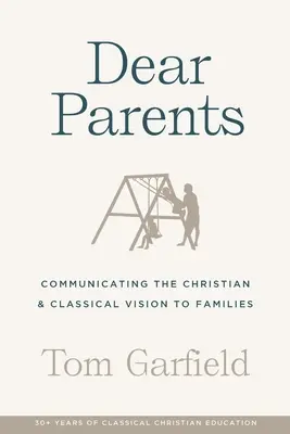 Chers parents : Communiquer la vision chrétienne et classique aux familles - Dear Parents: Communicating the Christian & Classical Vision to Families