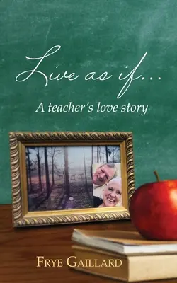 Vivre comme si : L'histoire d'amour d'un enseignant - Live As If: A teacher's love story