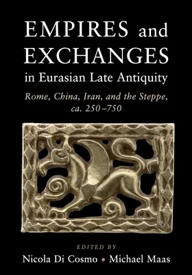 Empires et échanges dans l'Antiquité tardive eurasienne - Empires and Exchanges in Eurasian Late Antiquity